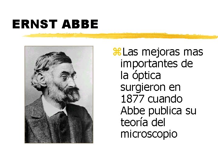 ERNST ABBE z. Las mejoras mas importantes de la óptica surgieron en 1877 cuando