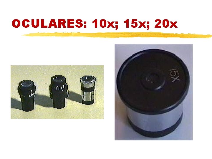 OCULARES: 10 x; 15 x; 20 x 