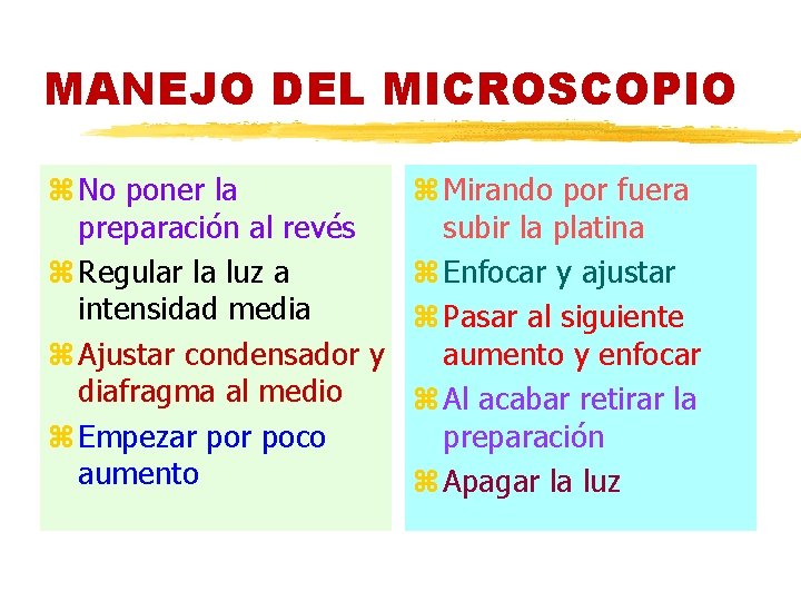 MANEJO DEL MICROSCOPIO z No poner la z Mirando por fuera preparación al revés