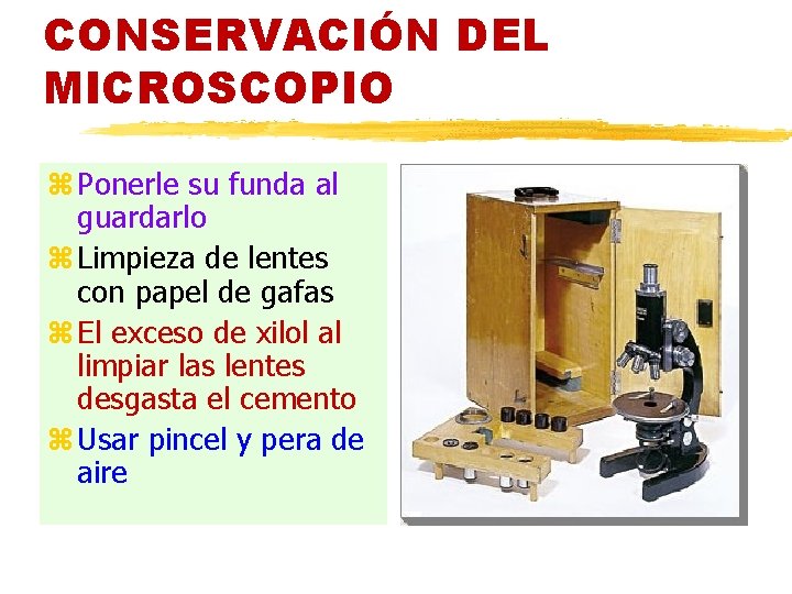 CONSERVACIÓN DEL MICROSCOPIO z Ponerle su funda al guardarlo z Limpieza de lentes con