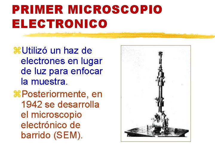 PRIMER MICROSCOPIO ELECTRONICO z. Utilizó un haz de electrones en lugar de luz para