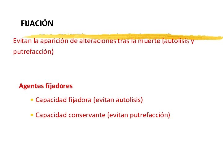 FIJACIÓN Evitan la aparición de alteraciones tras la muerte (autolisis y putrefacción) Agentes fijadores