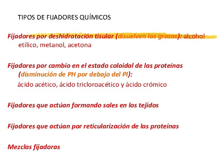 TIPOS DE FIJADORES QUÍMICOS Fijadores por deshidratación tisular (disuelven las grasas): alcohol etílico, metanol,