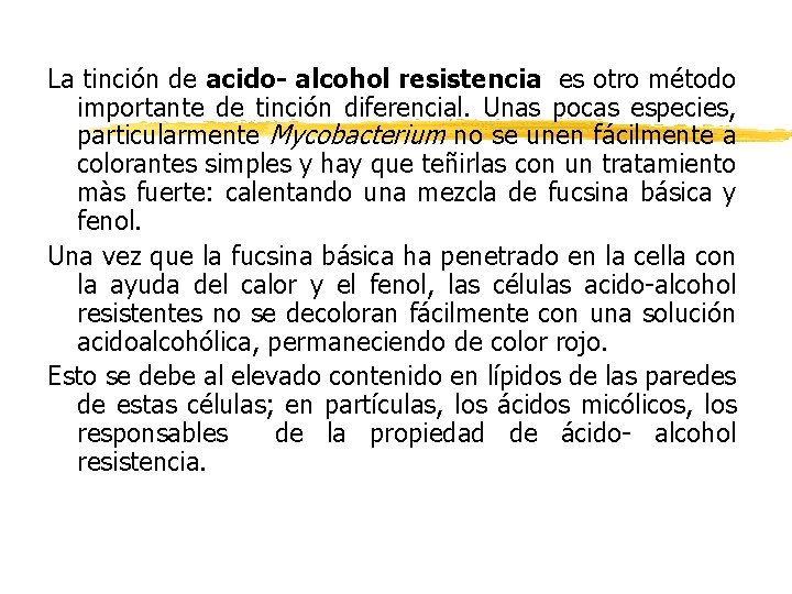 La tinción de acido- alcohol resistencia es otro método importante de tinción diferencial. Unas