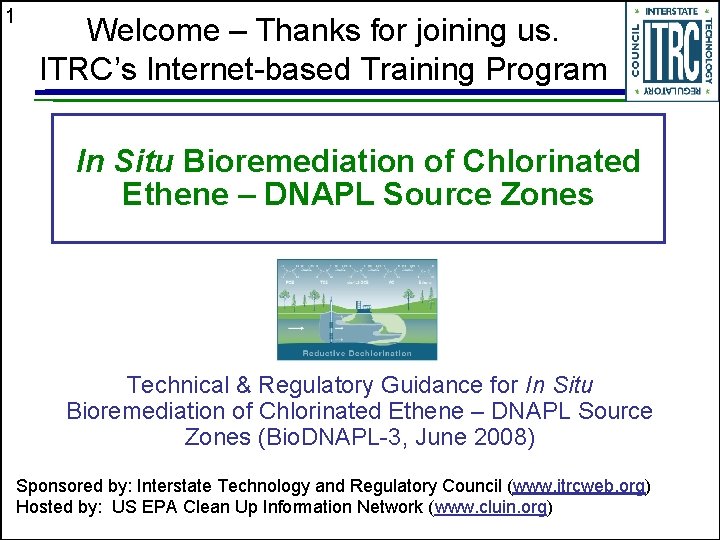 1 Welcome – Thanks for joining us. ITRC’s Internet-based Training Program In Situ Bioremediation