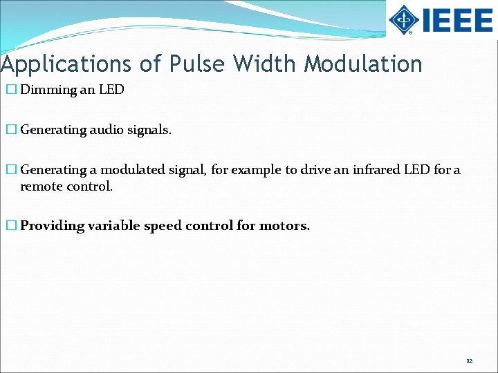 Applications of Pulse Width Modulation � Dimming an LED � Generating audio signals. �