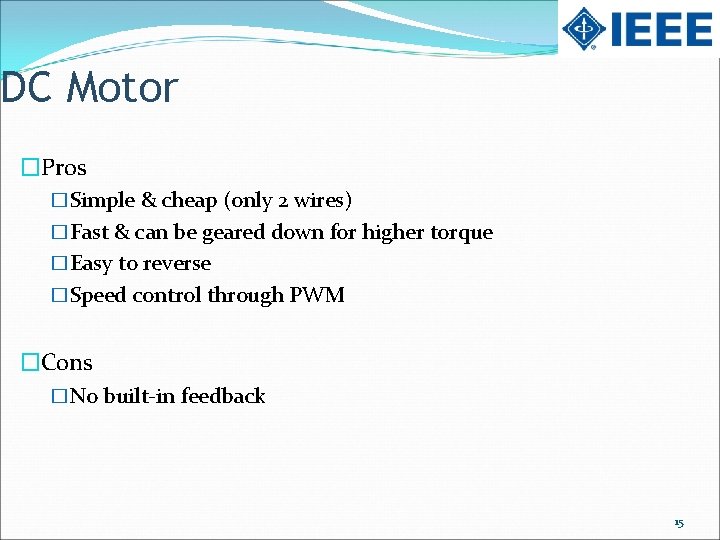 DC Motor �Pros �Simple & cheap (only 2 wires) �Fast & can be geared