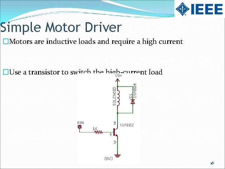 Simple Motor Driver �Motors are inductive loads and require a high current �Use a