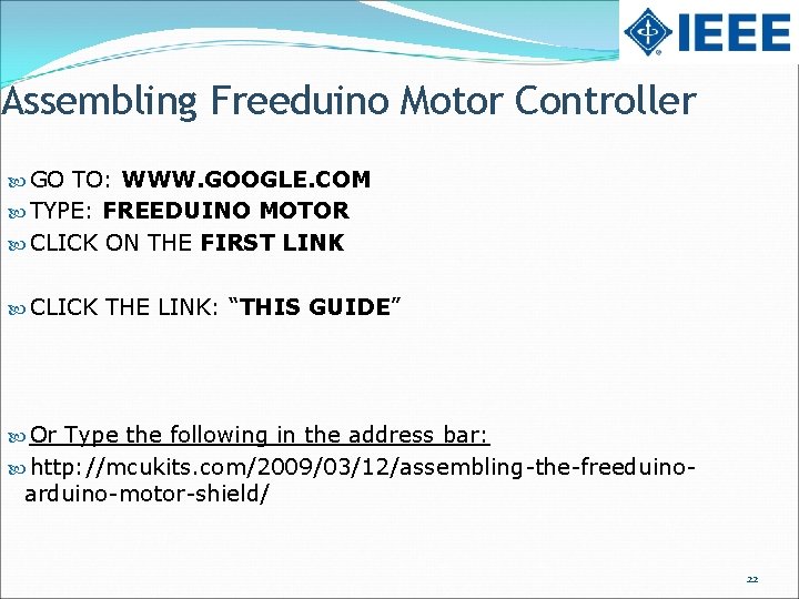 Assembling Freeduino Motor Controller GO TO: WWW. GOOGLE. COM TYPE: FREEDUINO MOTOR CLICK ON