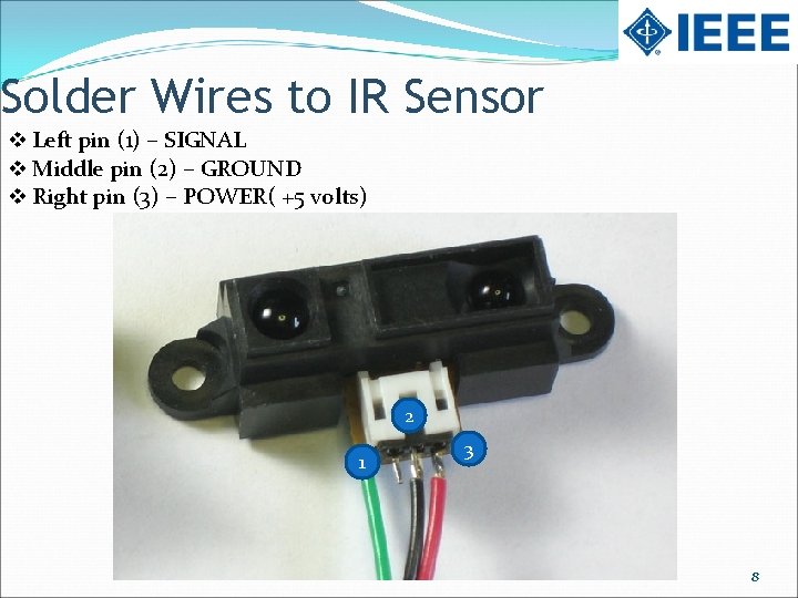 Solder Wires to IR Sensor v Left pin (1) – SIGNAL v Middle pin