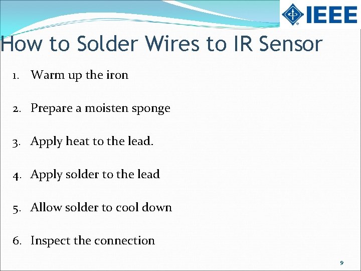 How to Solder Wires to IR Sensor 1. Warm up the iron 2. Prepare