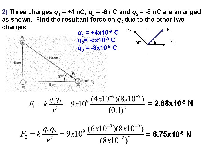 2) Three charges q 1 = +4 n. C, q 2 = -6 n.