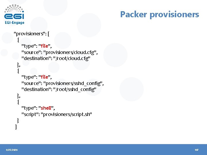 Packer provisioners "provisioners": [ { "type": "file", "source": "provisioners/cloud. cfg", "destination": "/root/cloud. cfg" },