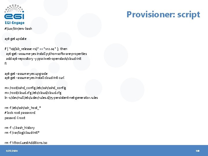 Provisioner: script #!/usr/bin/env bash apt-get update if [ "x$(lsb_release -rs)" == "x 12. 04"