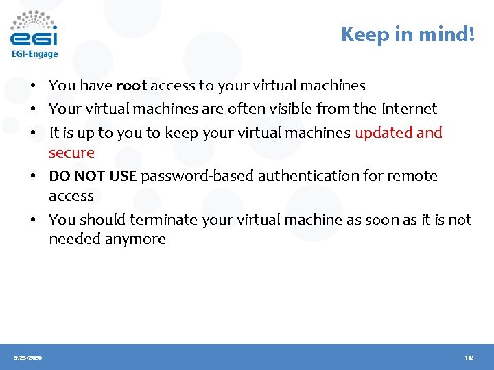 Keep in mind! • You have root access to your virtual machines • Your