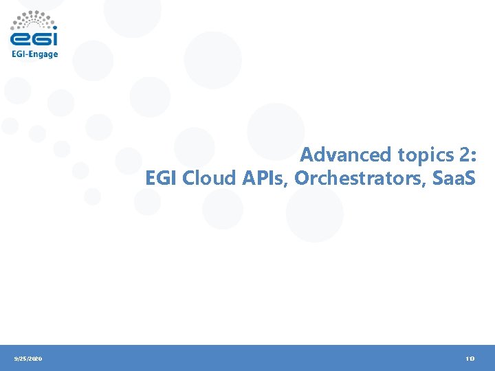 Advanced topics 2: EGI Cloud APIs, Orchestrators, Saa. S 9/25/2020 113 