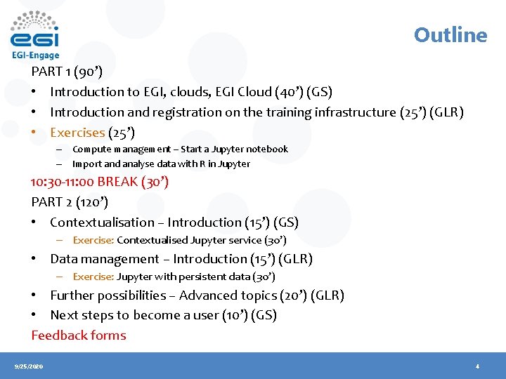 Outline PART 1 (90’) • Introduction to EGI, clouds, EGI Cloud (40’) (GS) •