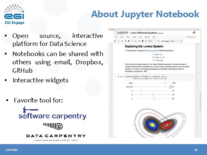 About Jupyter Notebook • Open source, interactive platform for Data Science • Notebooks can