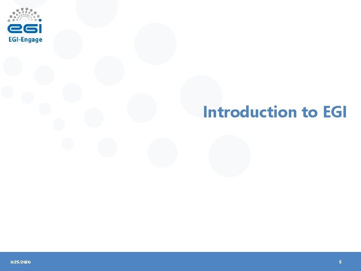 Introduction to EGI 9/25/2020 5 
