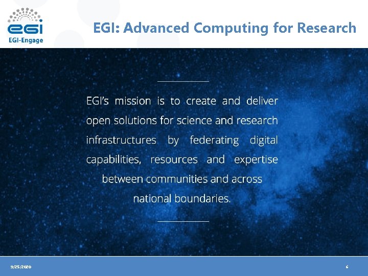 EGI: Advanced Computing for Research 9/25/2020 6 