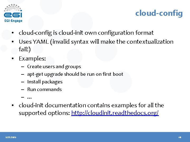 cloud-config • cloud-config is cloud-init own configuration format • Uses YAML (invalid syntax will