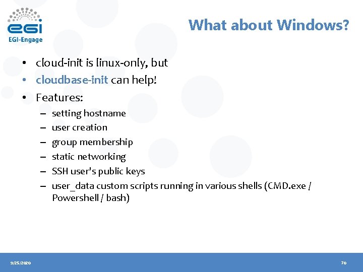 What about Windows? • cloud-init is linux-only, but • cloudbase-init can help! • Features: