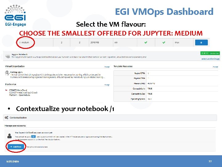 EGI VMOps Dashboard Select the VM flavour: CHOOSE THE SMALLEST OFFERED FOR JUPYTER: MEDIUM
