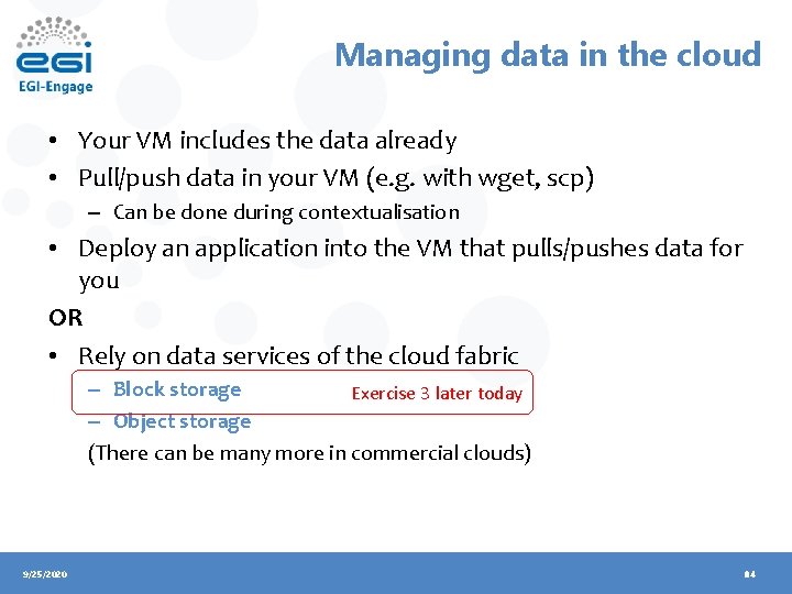 Managing data in the cloud • Your VM includes the data already • Pull/push