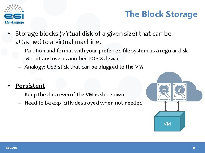 The Block Storage • Storage blocks (virtual disk of a given size) that can