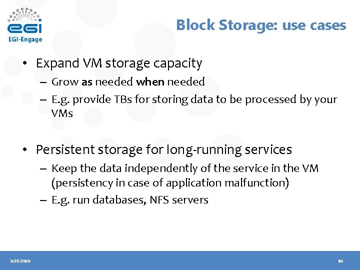 Block Storage: use cases • Expand VM storage capacity – Grow as needed when