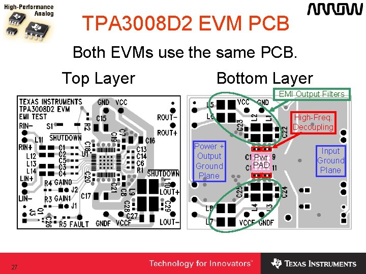 TPA 3008 D 2 EVM PCB Both EVMs use the same PCB. Top Layer TPA 3008 D 2 EVM PCB Both EVMs use the same PCB. Top Layer