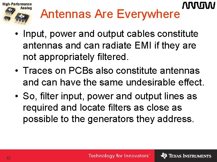 Antennas Are Everywhere • Input, power and output cables constitute antennas and can radiate Antennas Are Everywhere • Input, power and output cables constitute antennas and can radiate