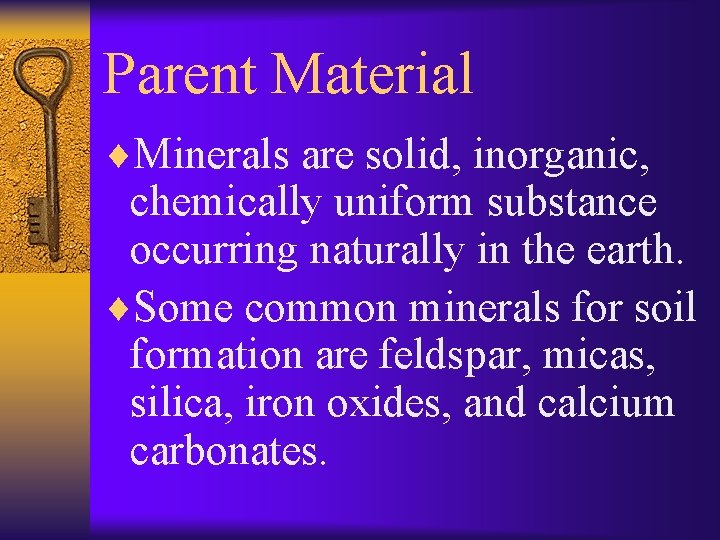 Parent Material ¨Minerals are solid, inorganic, chemically uniform substance occurring naturally in the earth.