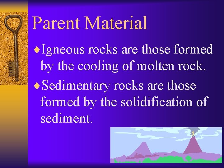 Parent Material ¨Igneous rocks are those formed by the cooling of molten rock. ¨Sedimentary