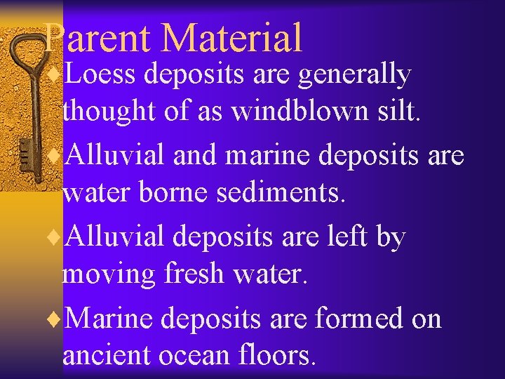 Parent Material ¨Loess deposits are generally thought of as windblown silt. ¨Alluvial and marine