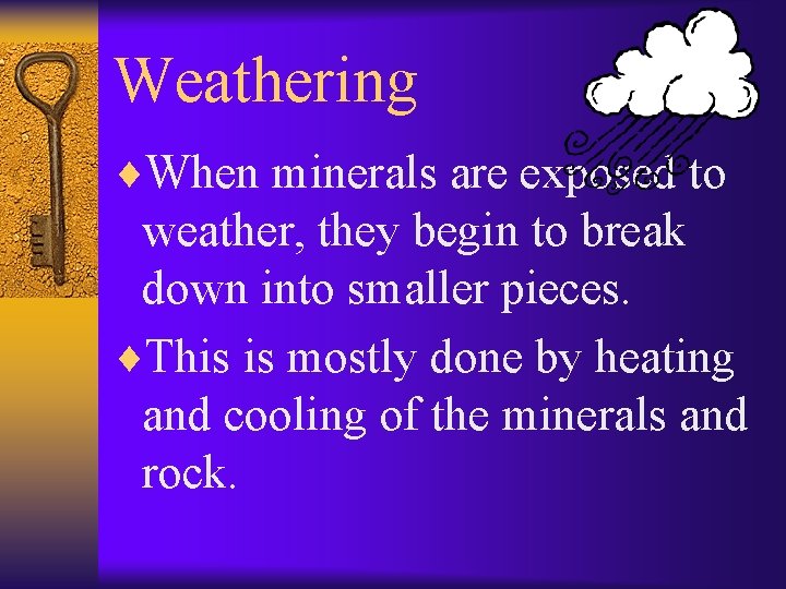 Weathering ¨When minerals are exposed to weather, they begin to break down into smaller