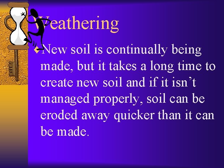 Weathering ¨New soil is continually being made, but it takes a long time to