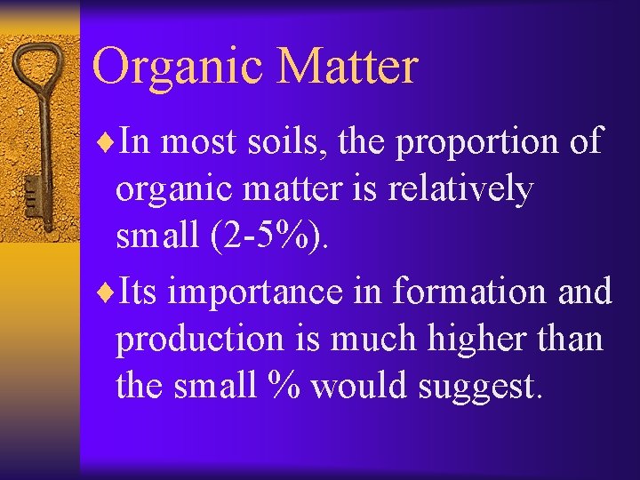 Organic Matter ¨In most soils, the proportion of organic matter is relatively small (2