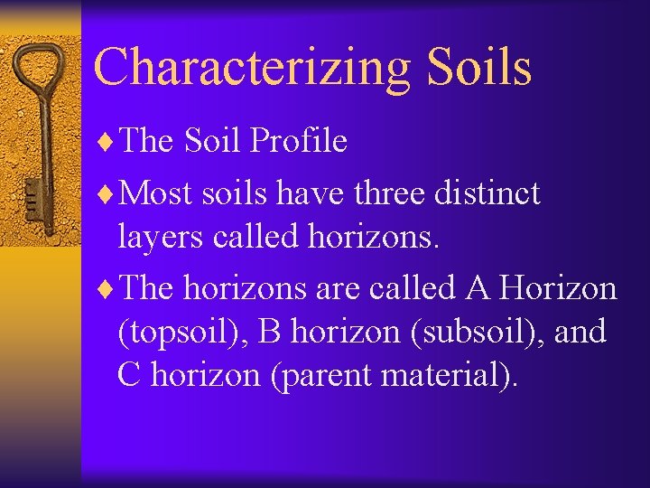 Characterizing Soils ¨The Soil Profile ¨Most soils have three distinct layers called horizons. ¨The