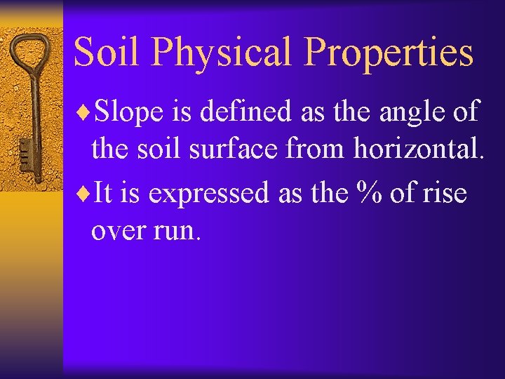 Soil Physical Properties ¨Slope is defined as the angle of the soil surface from
