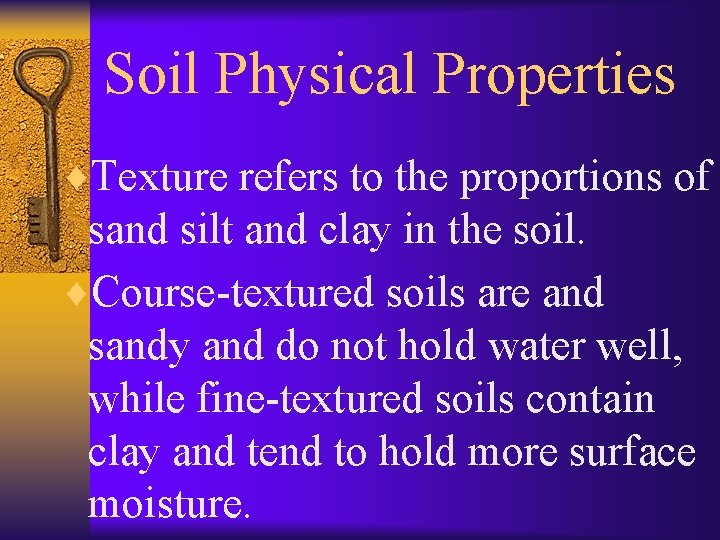 Soil Physical Properties ¨Texture refers to the proportions of sand silt and clay in