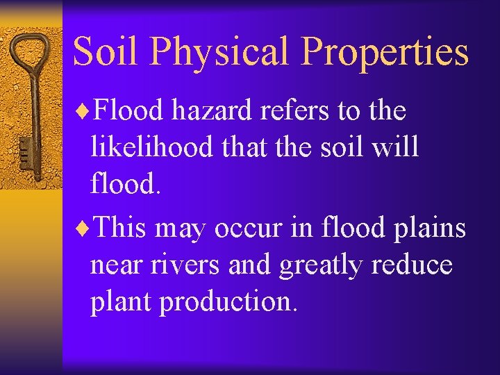 Soil Physical Properties ¨Flood hazard refers to the likelihood that the soil will flood.