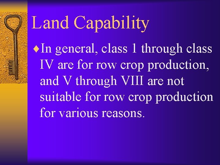 Land Capability ¨In general, class 1 through class IV are for row crop production,