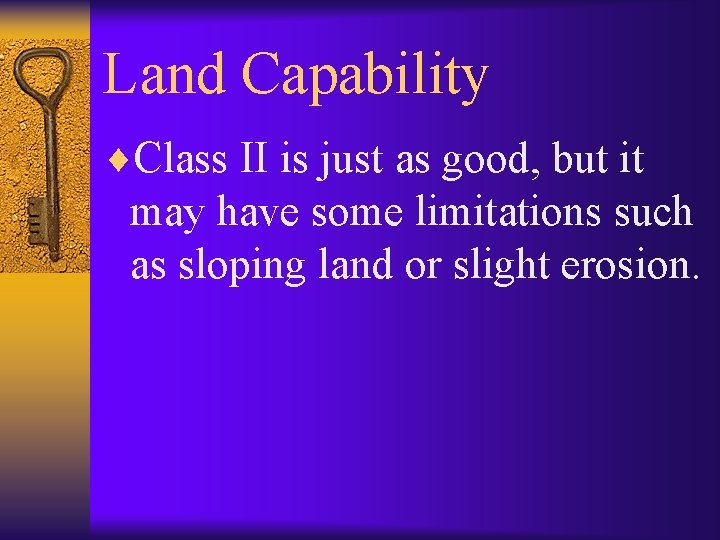 Land Capability ¨Class II is just as good, but it may have some limitations