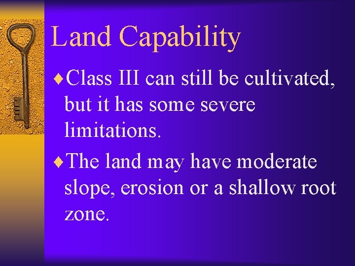 Land Capability ¨Class III can still be cultivated, but it has some severe limitations.