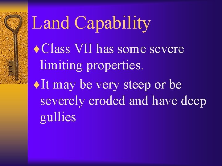 Land Capability ¨Class VII has some severe limiting properties. ¨It may be very steep