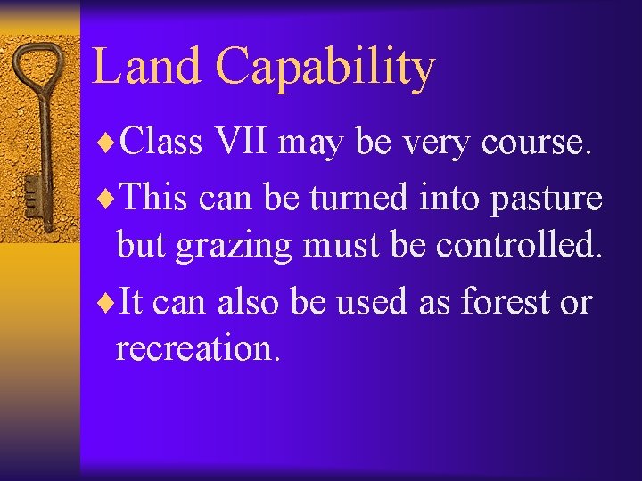 Land Capability ¨Class VII may be very course. ¨This can be turned into pasture