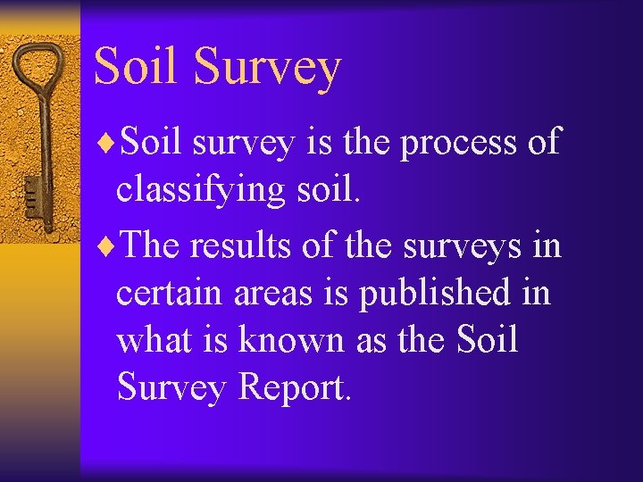 Soil Survey ¨Soil survey is the process of classifying soil. ¨The results of the