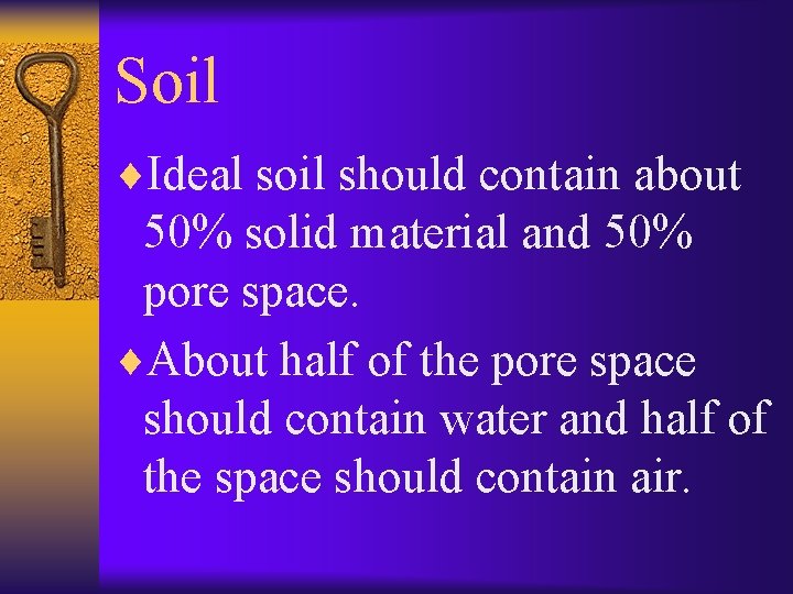 Soil ¨Ideal soil should contain about 50% solid material and 50% pore space. ¨About