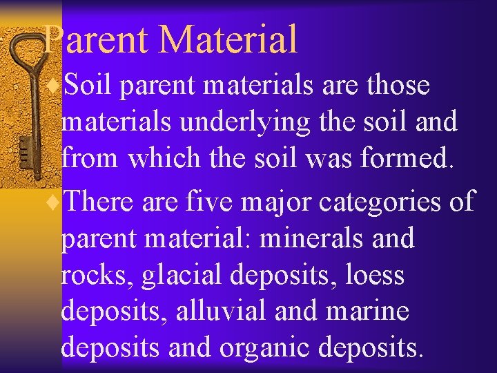 Parent Material ¨Soil parent materials are those materials underlying the soil and from which